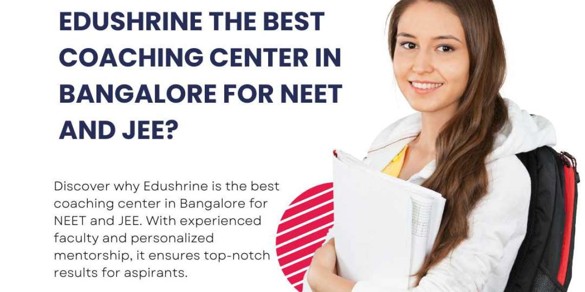 What Makes Edushrine the Best Coaching Center in Bangalore for NEET and JEE?