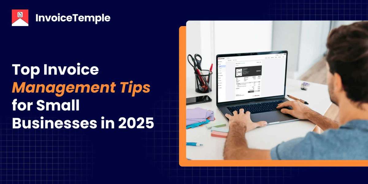 Top Invoice Management Tips for Small Businesses in 2025